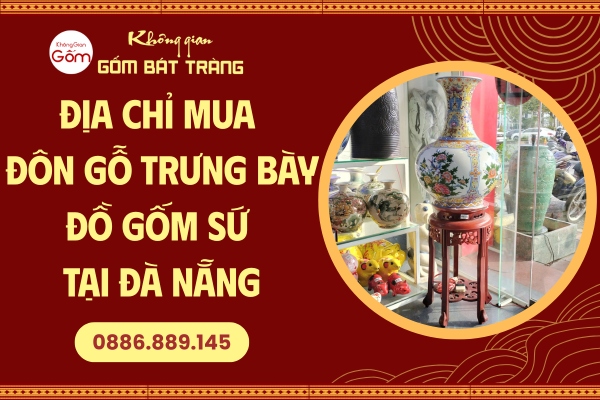 dia-chi-mua-don-go-trung-bay-do-gom-su-tai-da-nang